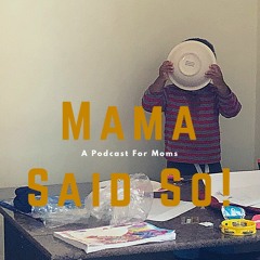Mama Said So! Podcast