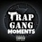 Trap Gang Moments