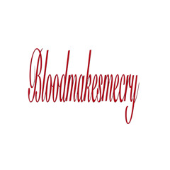 bloodmakesmecry