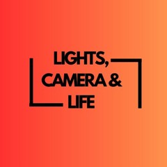 Lights, Camera  & Life