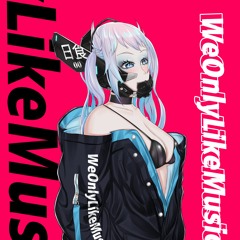 WeOnlyLikeMusic