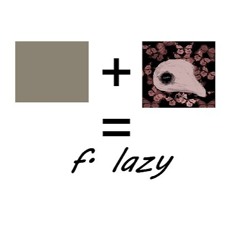 f lazy