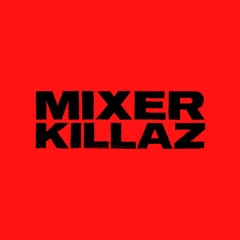 MIXER KILLAZ