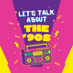 Let’s Talk About The ‘90s