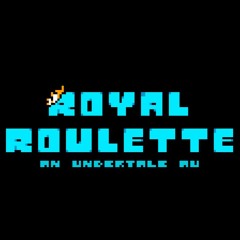 ROYAL ROULETTE: An Undertale AU