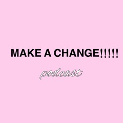 MAKE A CHANGE!