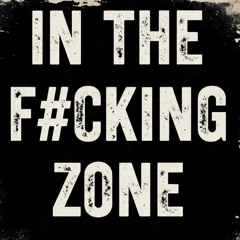 IN DA FUCKING ZONE