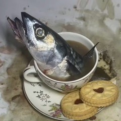 I'm the fish in the tea.