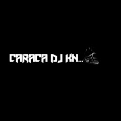 CARACA DJ KN. . .