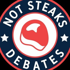 Not Steaks Debates