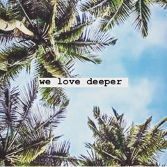 we love deeper