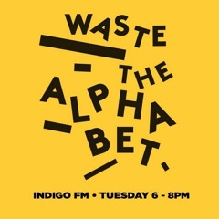 Waste the Alphabet (Indigo FM)