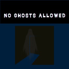 No Ghosts Allowed