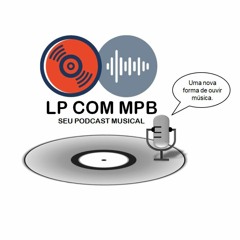 Podcast - LP com MPB