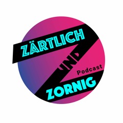 Zärtlich&Zornig