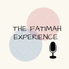 The Fatimah Experience