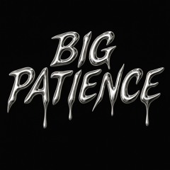 BIG PATIENCE
