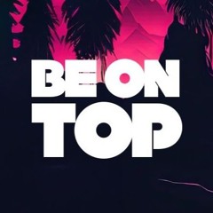 BE ON TOP