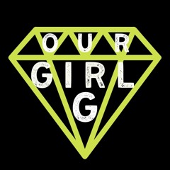 Our Girl G