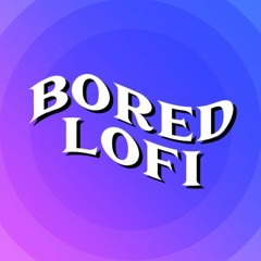 Bored Lofi