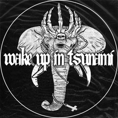 Wake Up In Tsunami