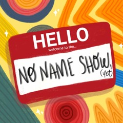 The No Name Show (Yet)