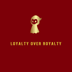 Loyalty Over Royalty