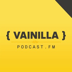 { Vainilla } Podcast