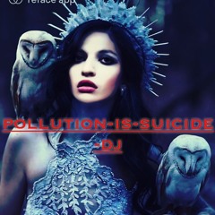 pollution is suicide DJ