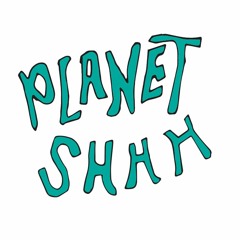 Planet Shhh