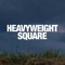 HEAVYWEIGHT SQUARE