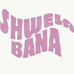 Shwela Bana