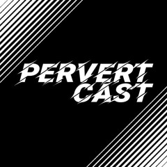 PERVERT PODCAST