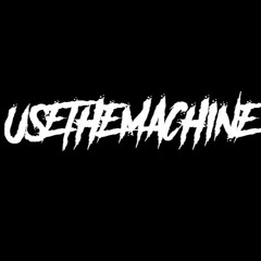 USETHEMACHINE