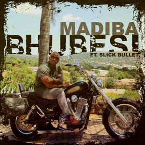 BHUBESI Ft. Slick Bullet - Madiba