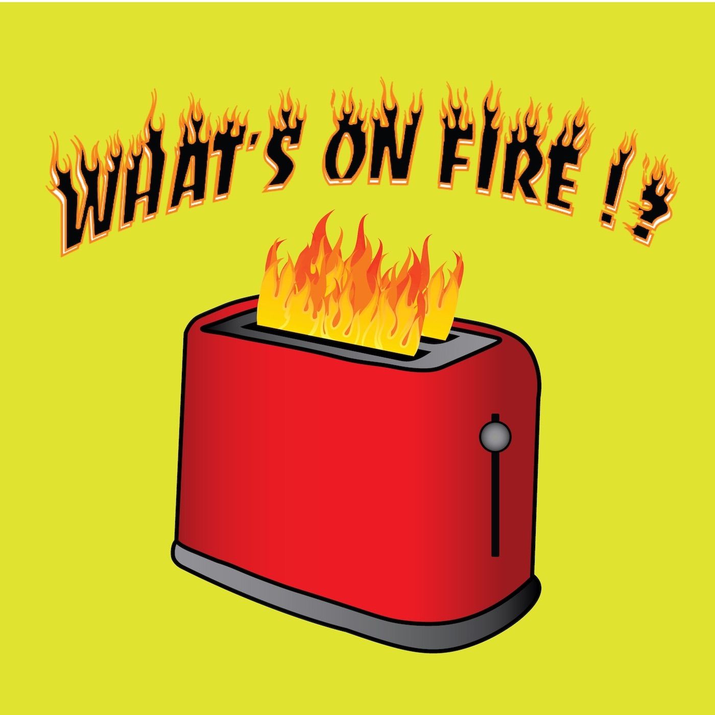 What's On Fire!?
