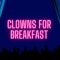 Clowns for Breakfast