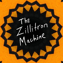 The Zillitron Machine