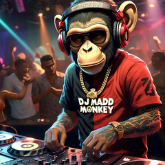 DJ , MADD ~ MONKEY