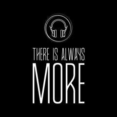 There Is Always More