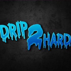 Drip 2 Hard