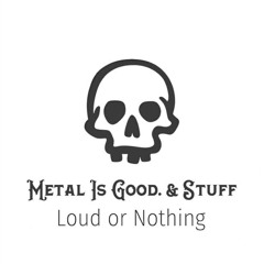 METAL IS GOOD & STUFF