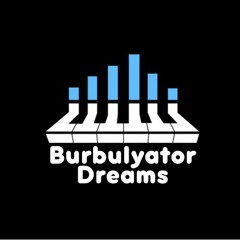 Burbulyator dreams | Бурбулятор мечты