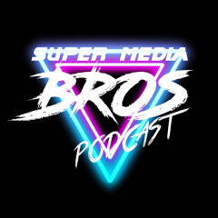 Super Media Bros Podcast