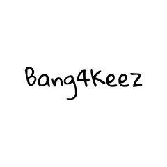 Bang4Keez💸💸