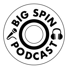 BIG SPIN PODCAST