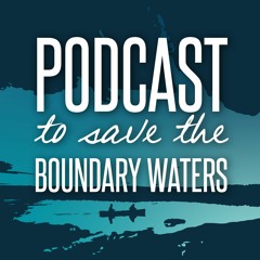 Podcast to Save the Boundary Waters