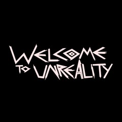 Welcome to Unreality