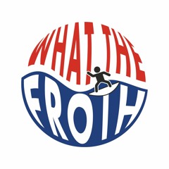 What The Froth Podcast