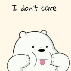 I dint care